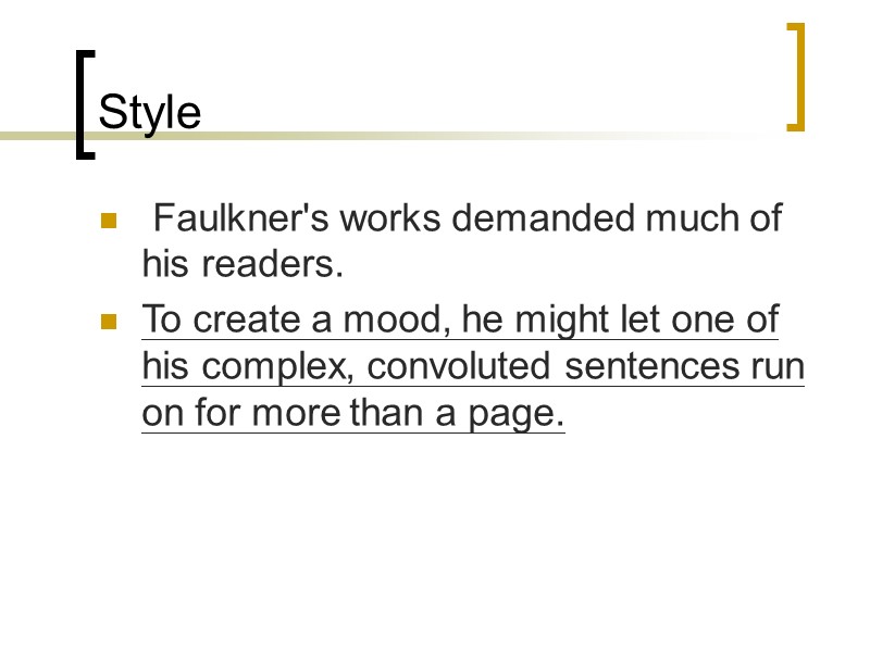 Style  Faulkner's works demanded much of his readers.  To create a mood,